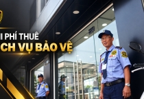 Báo giá dịch vụ bảo vệ: Chi phí thuê bảo vệ phụ thuộc vào những yếu tố nào?