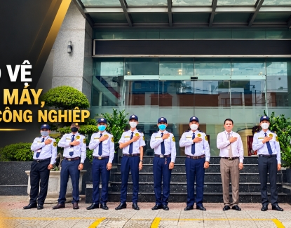 Dịch vụ bảo vệ nhà máy, khu công nghiệp: Phương án đảm bảo an ninh toàn diện